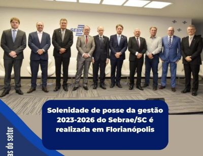 Solenidade de posse da gestão 20232026 do SebraeSC é realizada em Florianópolis