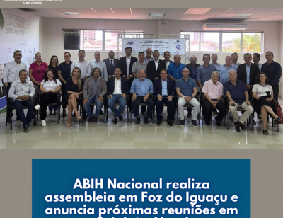 ABIH Nacional realiza assembleia em Foz do Iguaçu e anuncia próximas reuniões em Cuiabá e Natal