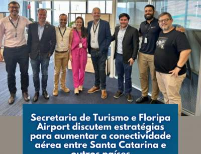 Secretaria de Turismo e Floripa Airport discutem estratégias para aumentar a conectividade aérea entre Santa Catarina e outros países