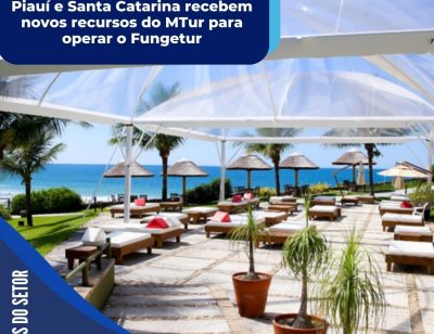 Piauí e Santa Catarina recebem novos recursos do MTur para operar o Fungetur
