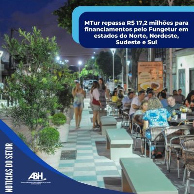MTur repassa R$ 17,2 milhões para financiamentos pelo Fungetur em estados do Norte, Nordeste, Sudeste e Sul