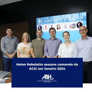 Helon Rebelatto assume comando da ACIC em Janeiro 2024